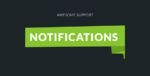 awesome support notifications.png