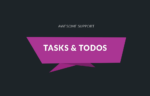awesome support tasks todos.png