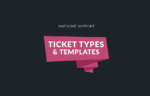 awesome support ticket types.png