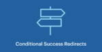 conditional success redirects.png