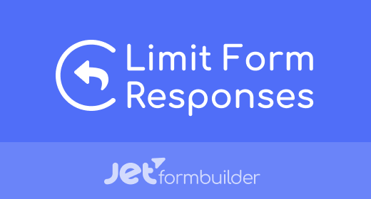 jetformbuilder limit form responses.png