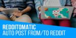 redditomatic automatic post generator and reddit auto poster coderevolution.png