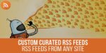 url to rsscustom curated rss feedsrss from any site.jpg
