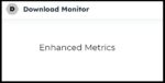 download monitor – enhanced metrics